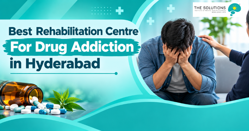 Best Rehabilitation Centre for Drug Addiction in Hyderabad